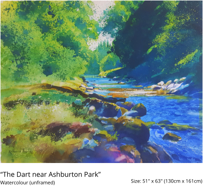 “The Dart near Ashburton Park”  Size: 51" x 63" (130cm x 161cm)  Watercolour (unframed)